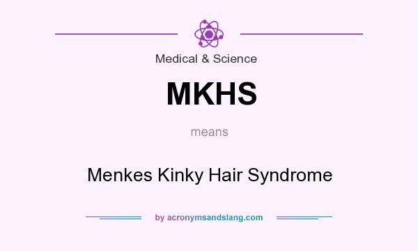 What does MKHS mean? It stands for Menkes Kinky Hair Syndrome