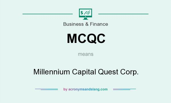 What does MCQC mean? It stands for Millennium Capital Quest Corp.