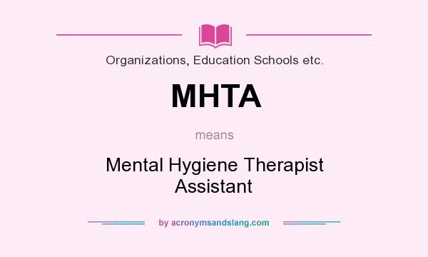 What does MHTA mean? It stands for Mental Hygiene Therapist Assistant