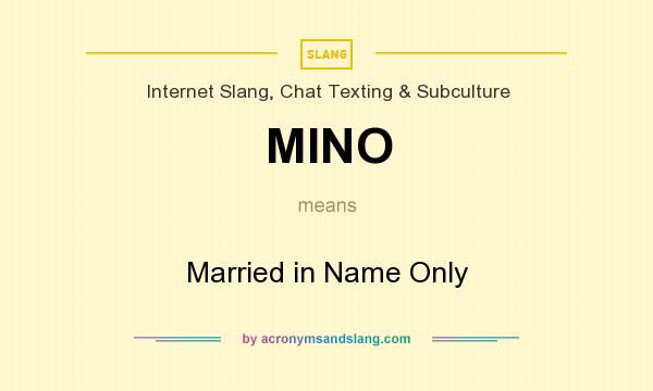 What does MINO mean? It stands for Married in Name Only