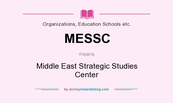 What does MESSC mean? It stands for Middle East Strategic Studies Center