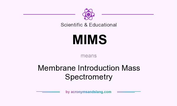 What does MIMS mean? It stands for Membrane Introduction Mass Spectrometry