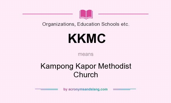 What does KKMC mean? It stands for Kampong Kapor Methodist Church