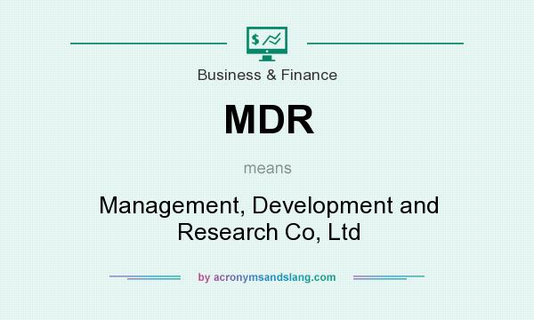 What does MDR mean? It stands for Management, Development and Research Co, Ltd