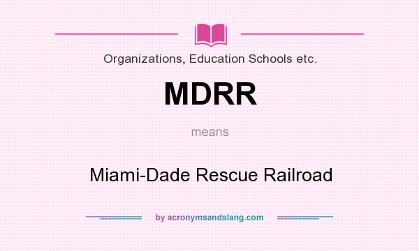 What does MDRR mean? It stands for Miami-Dade Rescue Railroad