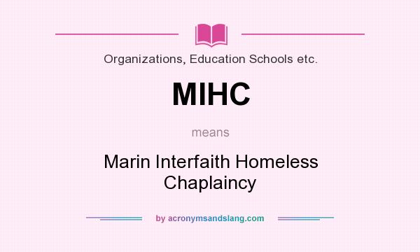 What does MIHC mean? It stands for Marin Interfaith Homeless Chaplaincy