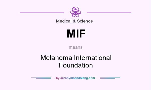 What does MIF mean? It stands for Melanoma International Foundation