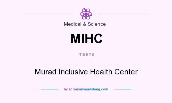 What does MIHC mean? It stands for Murad Inclusive Health Center