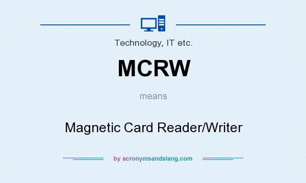What does MCRW mean? It stands for Magnetic Card Reader/Writer