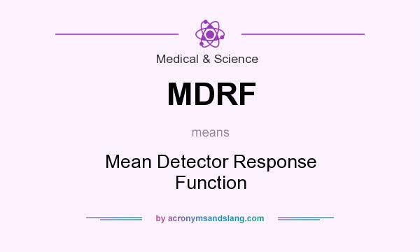 What does MDRF mean? It stands for Mean Detector Response Function