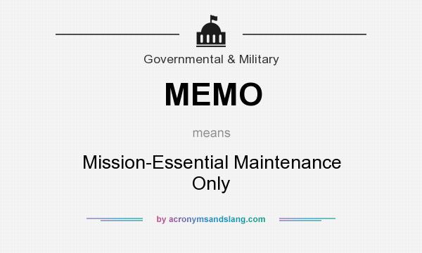 What does MEMO mean? It stands for Mission-Essential Maintenance Only