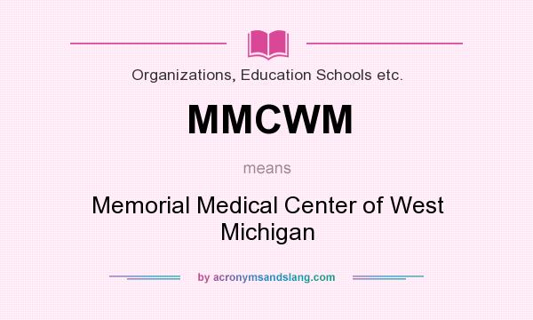 What does MMCWM mean? It stands for Memorial Medical Center of West Michigan