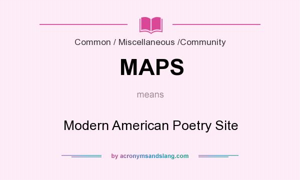 What does MAPS mean? It stands for Modern American Poetry Site