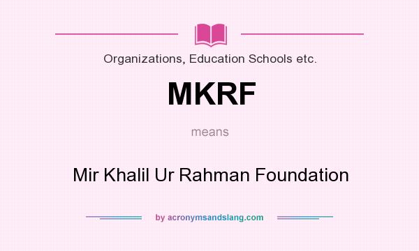 What does MKRF mean? It stands for Mir Khalil Ur Rahman Foundation