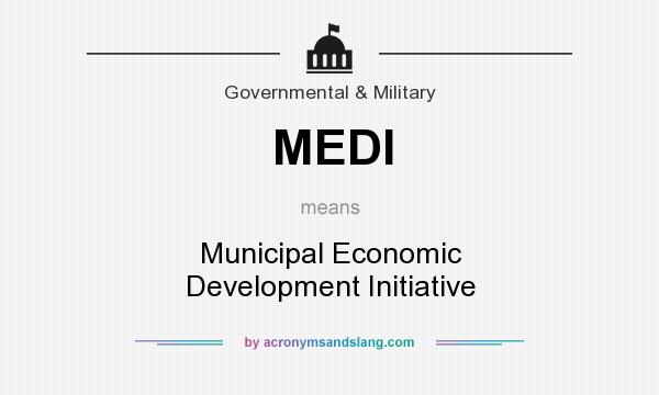 What does MEDI mean? It stands for Municipal Economic Development Initiative