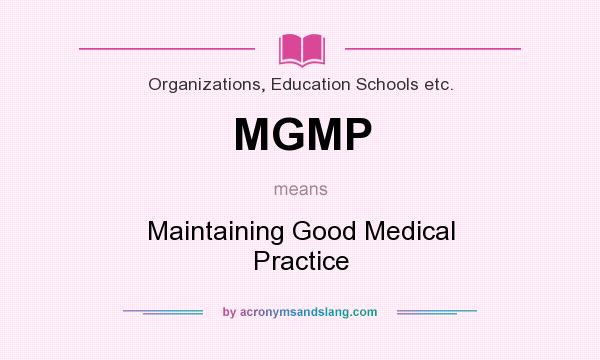 What does MGMP mean? It stands for Maintaining Good Medical Practice