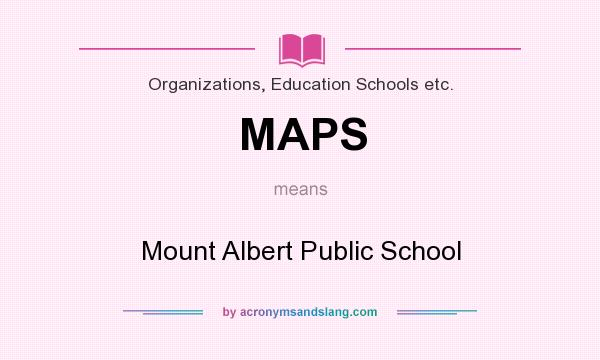 What does MAPS mean? It stands for Mount Albert Public School