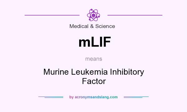 What does mLIF mean? It stands for Murine Leukemia Inhibitory Factor