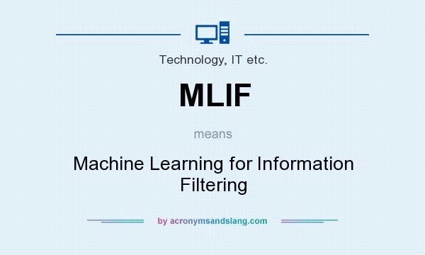 What does MLIF mean? It stands for Machine Learning for Information Filtering