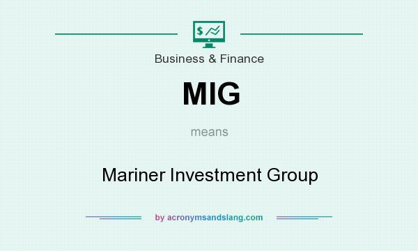 What does MIG mean? It stands for Mariner Investment Group