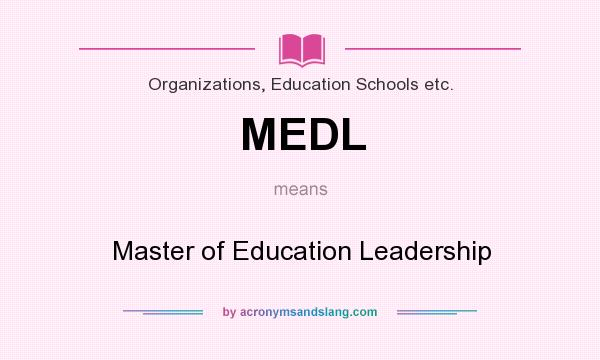 What does MEDL mean? It stands for Master of Education Leadership