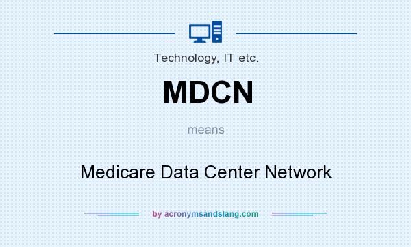What does MDCN mean? It stands for Medicare Data Center Network