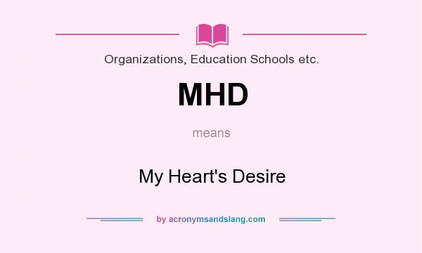 What does MHD mean? It stands for My Heart`s Desire