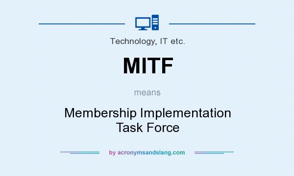 What does MITF mean? It stands for Membership Implementation Task Force