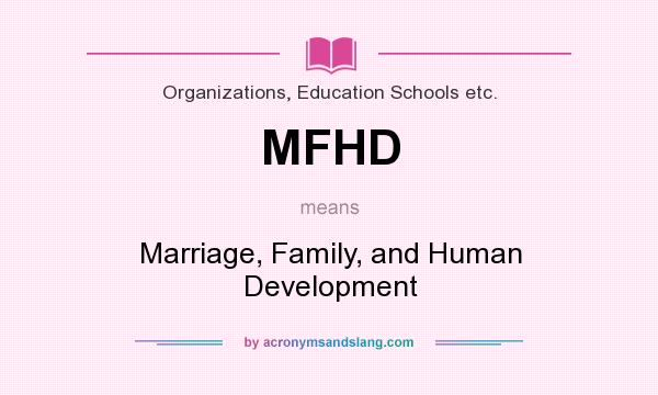 What does MFHD mean? It stands for Marriage, Family, and Human Development