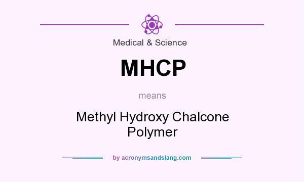What does MHCP mean? It stands for Methyl Hydroxy Chalcone Polymer