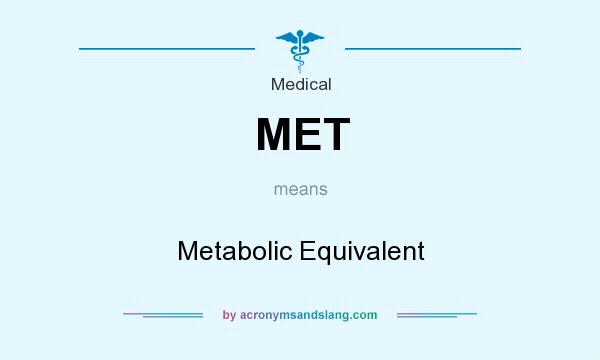 What does MET mean? It stands for Metabolic Equivalent