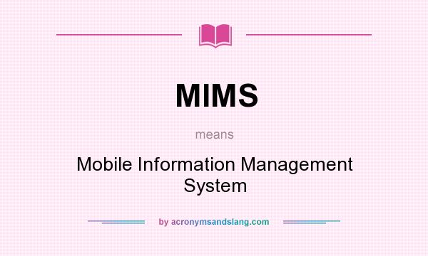 What does MIMS mean? It stands for Mobile Information Management System