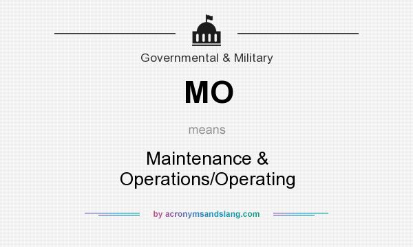 What does MO mean? It stands for Maintenance & Operations/Operating