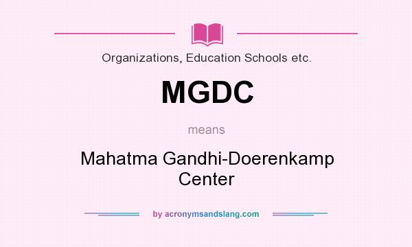 What does MGDC mean? It stands for Mahatma Gandhi-Doerenkamp Center