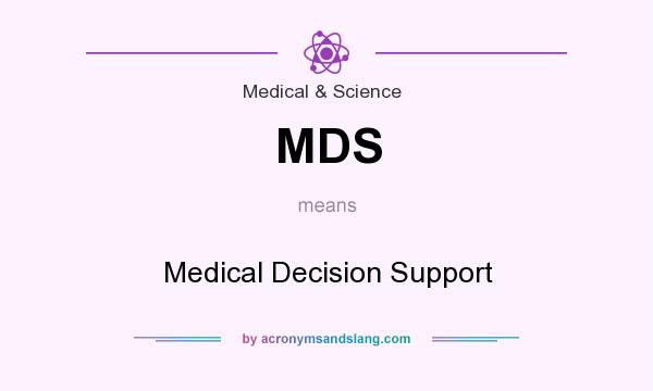 What does MDS mean? It stands for Medical Decision Support