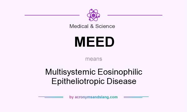 What does MEED mean? It stands for Multisystemic Eosinophilic Epitheliotropic Disease