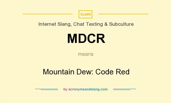 What does MDCR mean? It stands for Mountain Dew: Code Red