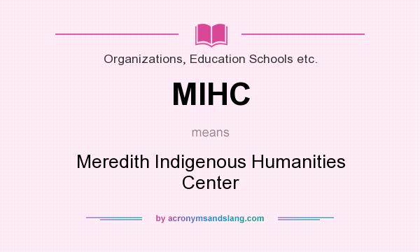 What does MIHC mean? It stands for Meredith Indigenous Humanities Center