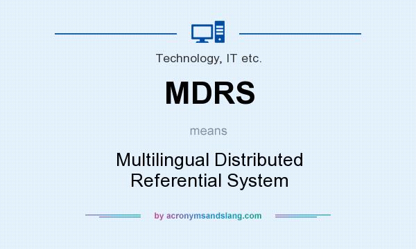 What does MDRS mean? It stands for Multilingual Distributed Referential System