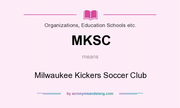 What does MKSC mean? It stands for Milwaukee Kickers Soccer Club