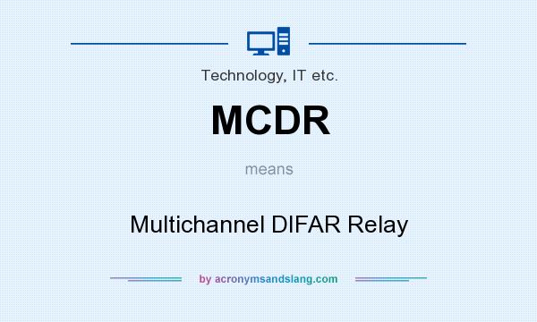 What does MCDR mean? It stands for Multichannel DIFAR Relay
