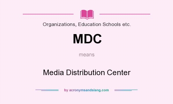 What does MDC mean? It stands for Media Distribution Center