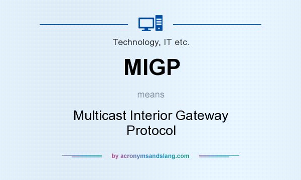 What does MIGP mean? It stands for Multicast Interior Gateway Protocol