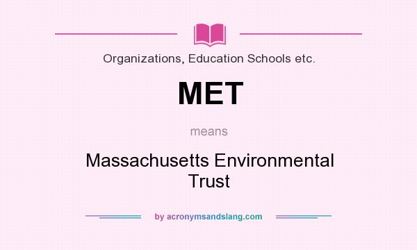 What does MET mean? It stands for Massachusetts Environmental Trust