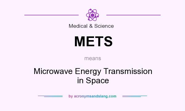 What does METS mean? It stands for Microwave Energy Transmission in Space