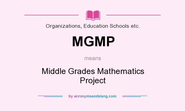 What does MGMP mean? It stands for Middle Grades Mathematics Project