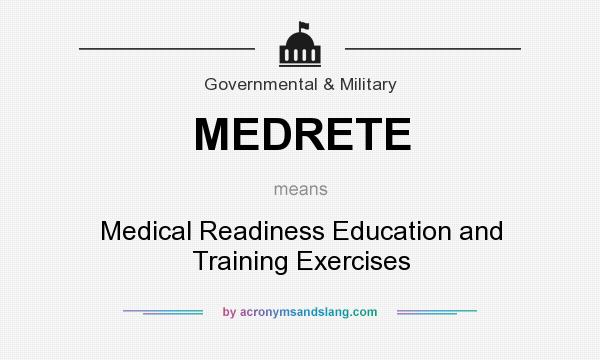 What does MEDRETE mean? It stands for Medical Readiness Education and Training Exercises