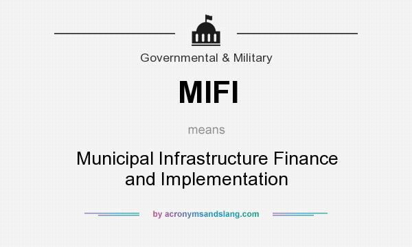 What does MIFI mean? It stands for Municipal Infrastructure Finance and Implementation
