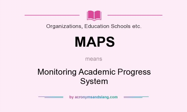 What does MAPS mean? It stands for Monitoring Academic Progress System