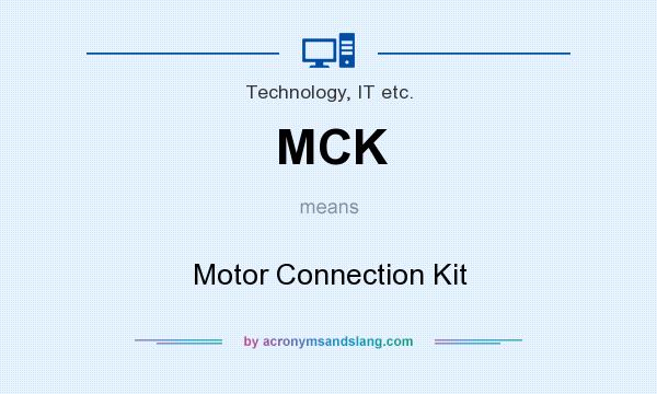 What does MCK mean? It stands for Motor Connection Kit